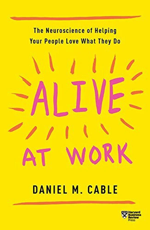 Alive at Work by Daniel M. Cable, book cover